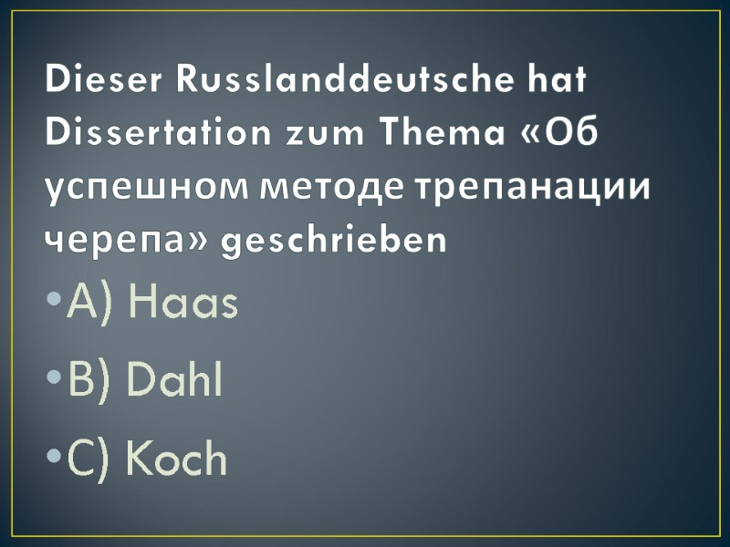 Dieser Russlanddeutsche hat Dissertation zum Thema «Об успешном методе трепанации черепа» geschrieben А) Haas